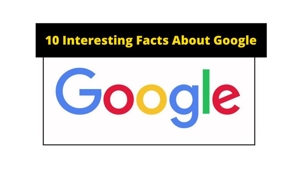 Top 10 Interesting Facts About Google